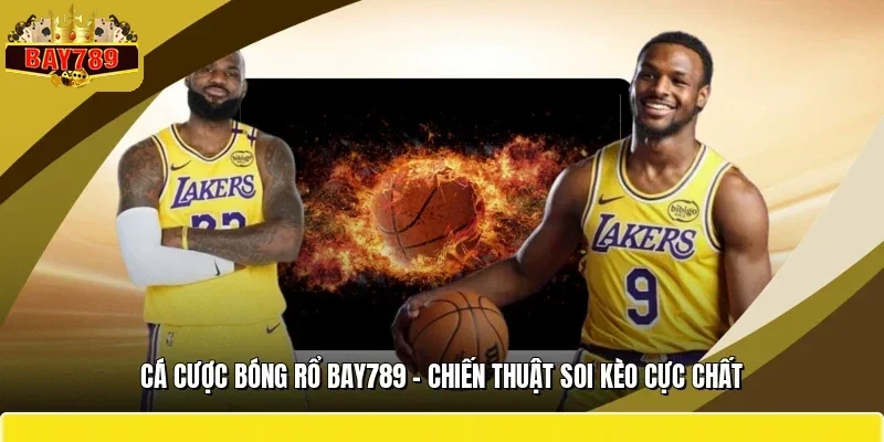 Cá Cược Bóng Rổ BAY789 - Chiến Thuật Soi Kèo Cực Chất