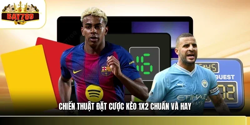 Chiến thuật đặt cược kèo 1x2 chuẩn và hay