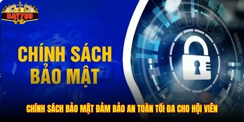 Chính Sách Bảo Mật 2 Chính sách bảo mật đảm bảo an toàn tối đa cho hội viên