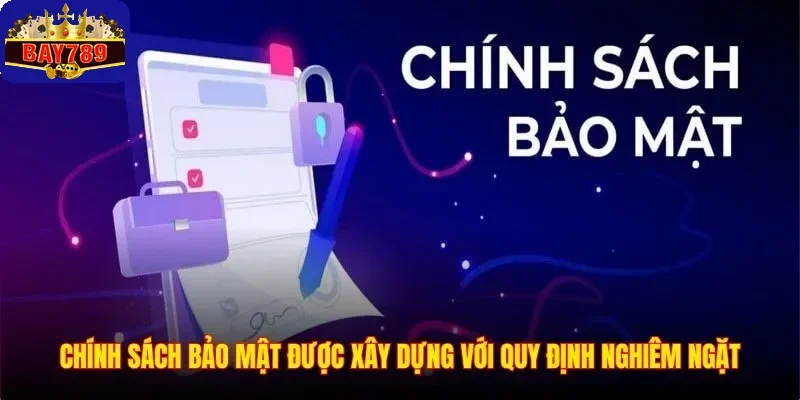 Chính Sách Bảo Mật 1 Chính sách bảo mật được xây dựng với quy định nghiêm ngặt