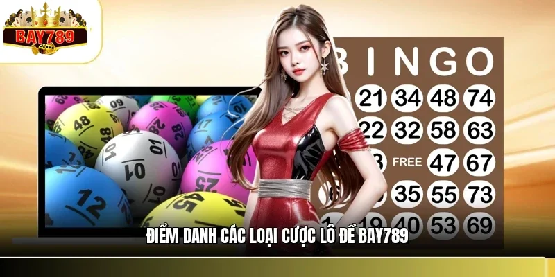 Lô Đề Bay789 2 Điểm danh các loại cược lô đề BAY789