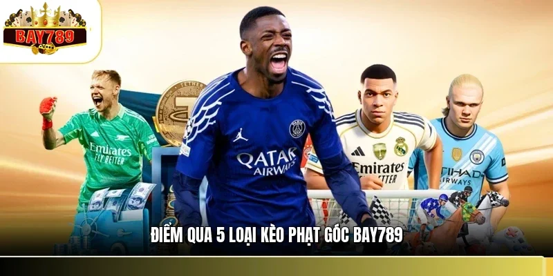 Điểm qua 5 loại kèo phạt góc BAY789