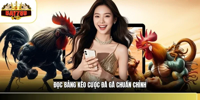 Đọc bảng kèo cược đá gà chuẩn chỉnh