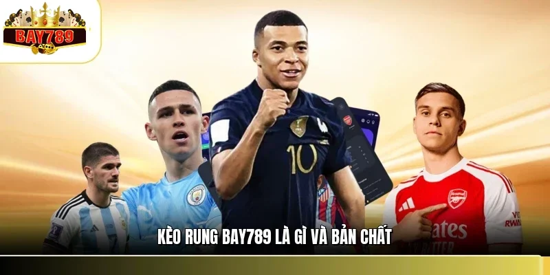Kèo Rung BAY789 - Giải Mã Cơ Chế & Chiến Lược Bắt Kèo 1 Kèo rung BAY789 là gì và bản chất