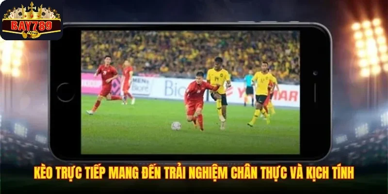 Kèo Trực Tiếp - Bật Mí Kinh Nghiệm Chơi Kèo Live Hiệu Quả 1 Kèo trực tiếp mang đến trải nghiệm chân thực và kịch tính
