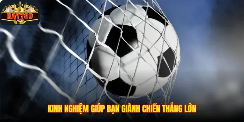 Kinh nghiệm giúp bạn giành chiến thắng lớn