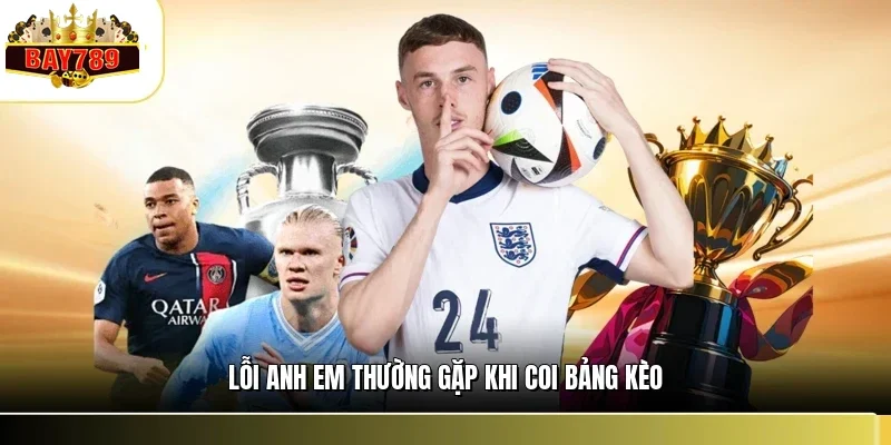 Lỗi anh em thường gặp khi coi bảng kèo