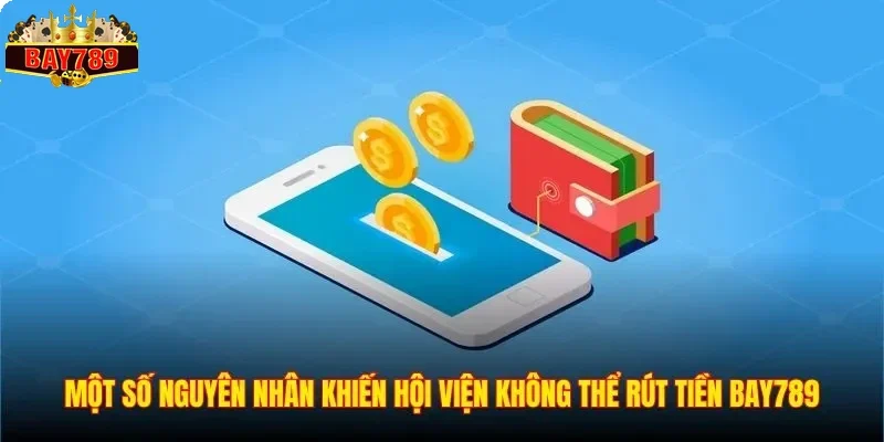 Một số nguyên nhân khiến hội viện không thể rút tiền BAY789