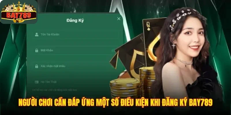 Người chơi cần đáp ứng một số điều kiện khi đăng ký BAY789