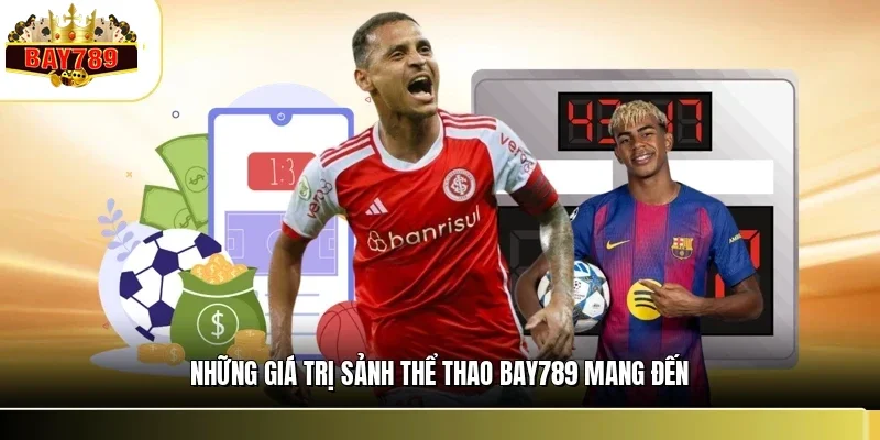 Thể Thao BAY789 1 Những giá trị sảnh thể thao BAY789 mang đến