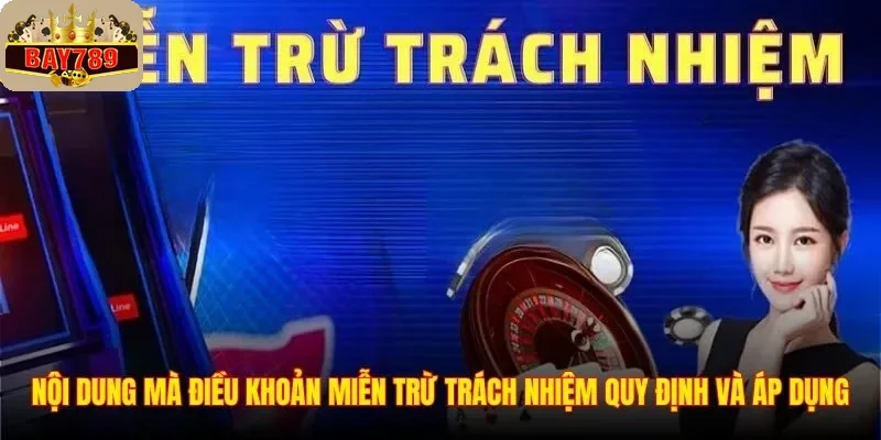 Nội dung mà điều khoản miễn trừ trách nhiệm quy định và áp dụng