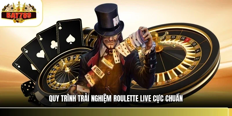 Quy trình trải nghiệm roulette live cực chuẩn