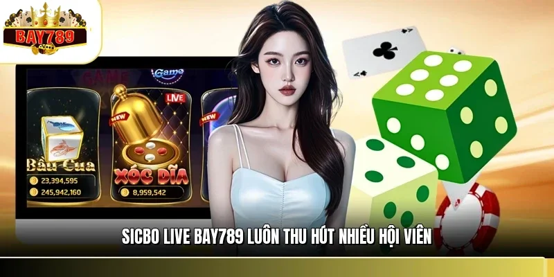 Sicbo live BAY789 luôn thu hút nhiều hội viên