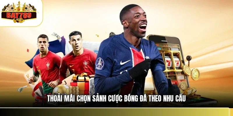 Cá Cược Bóng Đá BAY789 - Bí Kíp Soi Kèo Và Đặt Cược Cực Đã 2 Thoải mái chọn sảnh cược bóng đá theo nhu cầu