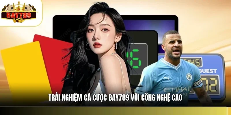Trải nghiệm cá cược BAY789 với công nghệ cao