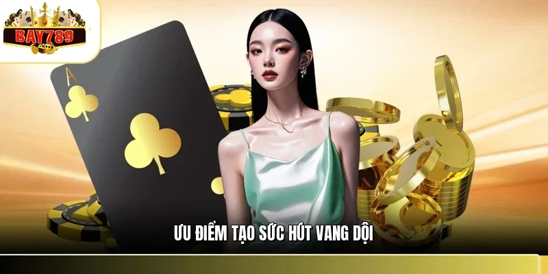 Giới Thiệu BAY789 2 Ưu điểm tạo sức hút vang dội